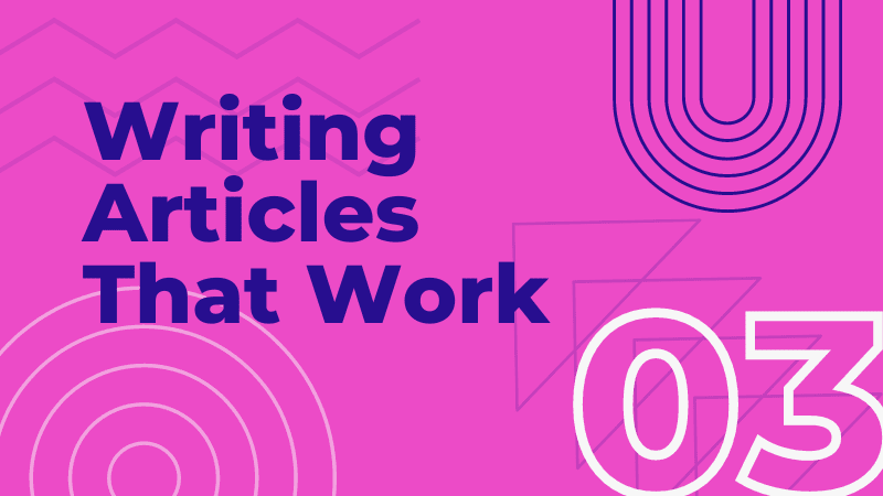 Module 3:  Writing Articles That Work