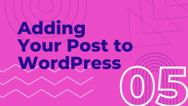 Module 5:  Adding Your Post to WordPress