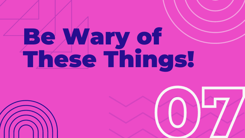 Module 7: Be Wary of These Things!